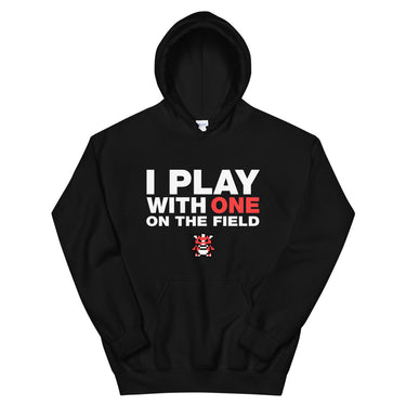 I Play With One On The Field Hoodie